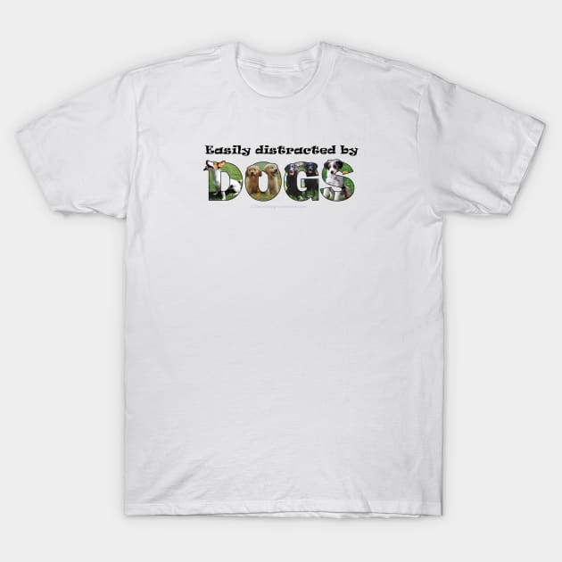 Easily distracted by dogs - mixed dog breed oil painting word art T-Shirt by DawnDesignsWordArt